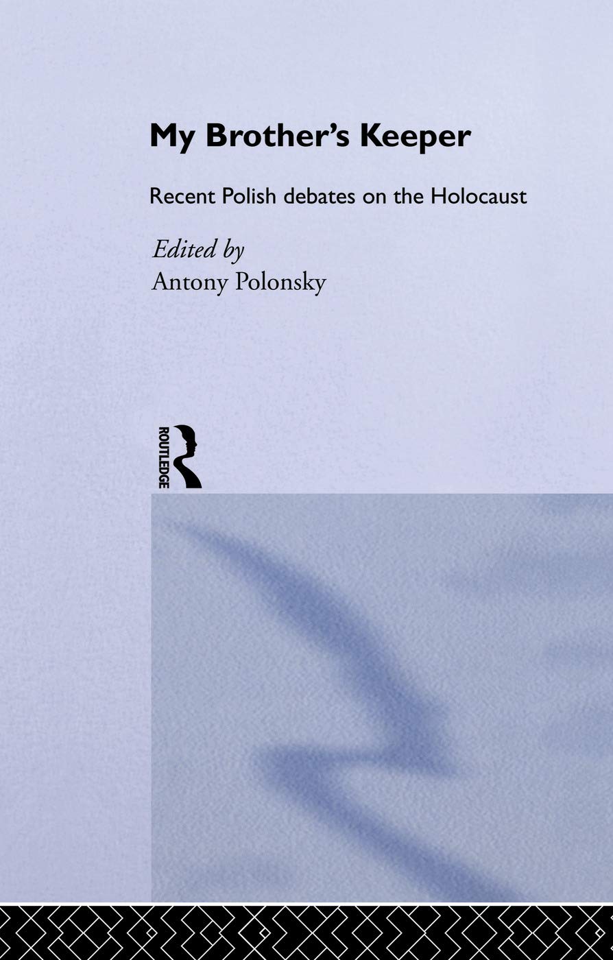 My Brother's Keeper: Recent Polish Debates on the Holocaust Reference Books