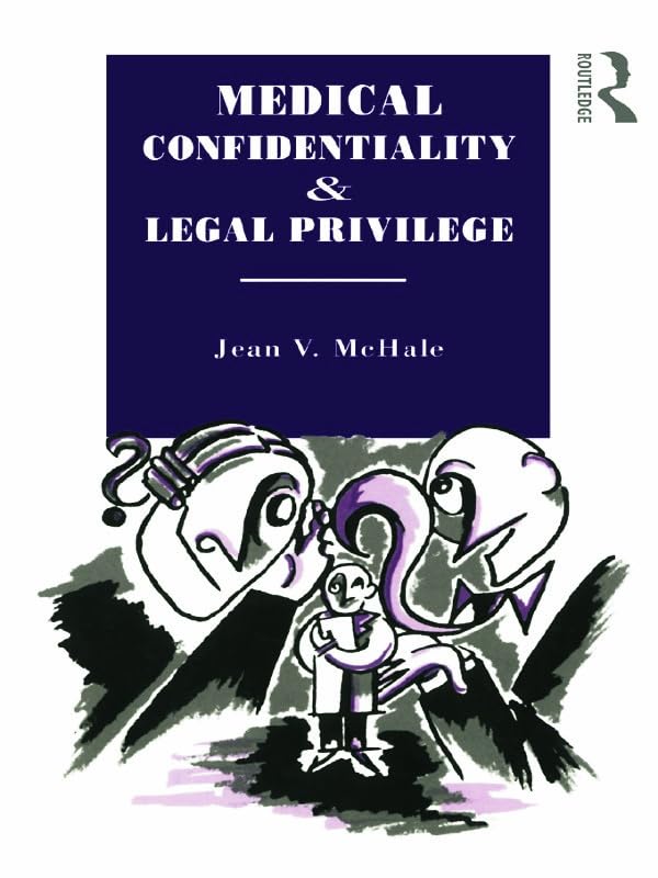 Medical Confidentiality and Legal Privilege (Social Ethics and Policy) Medicine