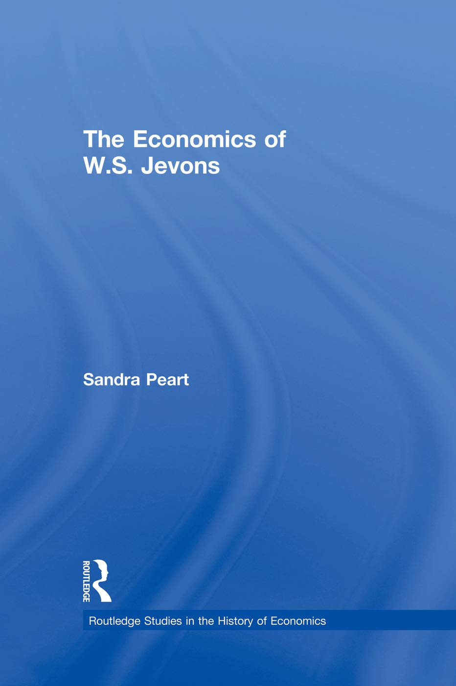 The Economics of W.S. Jevons (Routledge Studies in the History of Economics) Business, Finance & Career