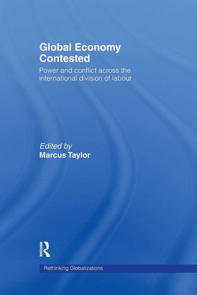 Global Economy Contested: Power and Conflict across the International Division of Labour (Rethinking Globalizations, Band 1) Law