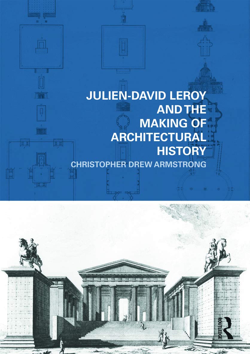 Julien-David Leroy and the Making of Architectural History Architecture