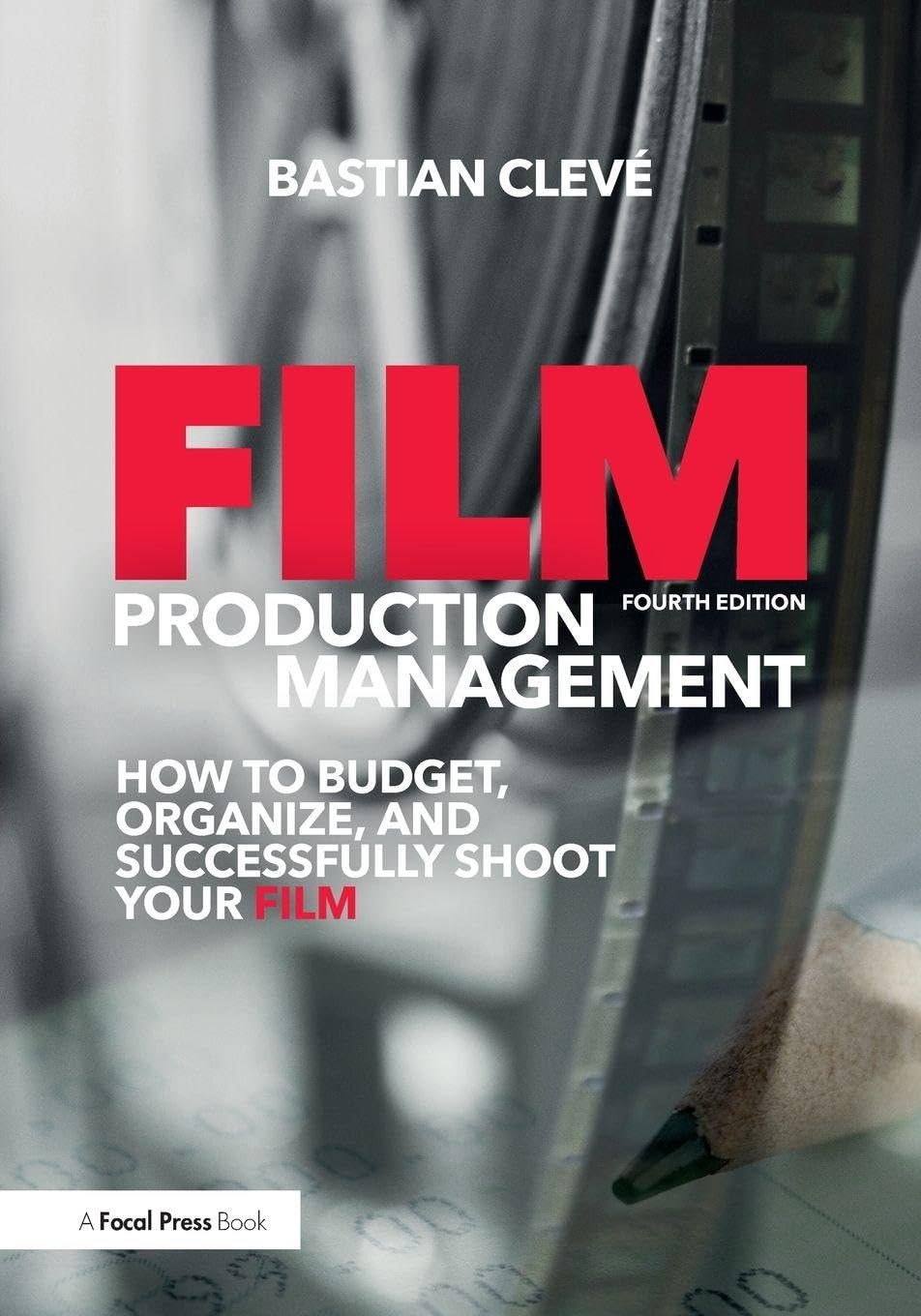 Film Production Management: How to Budget, Organize and Successfully Shoot your Film Media & Communication