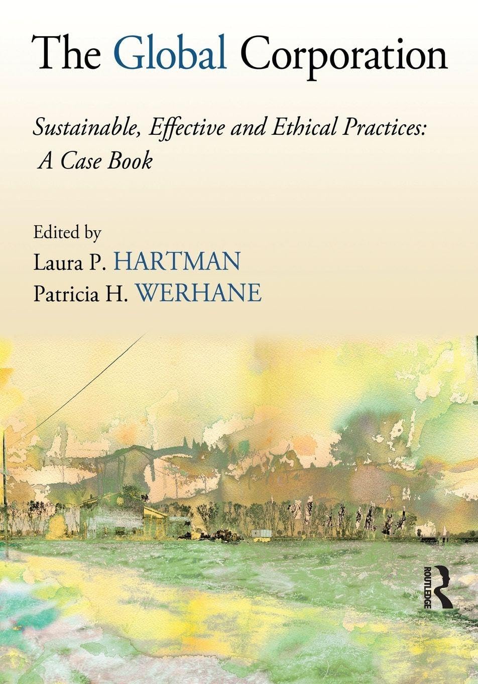 The Global Corporation: Sustainable, Effective and Ethical Practices, A Case Book Business, Finance & Career