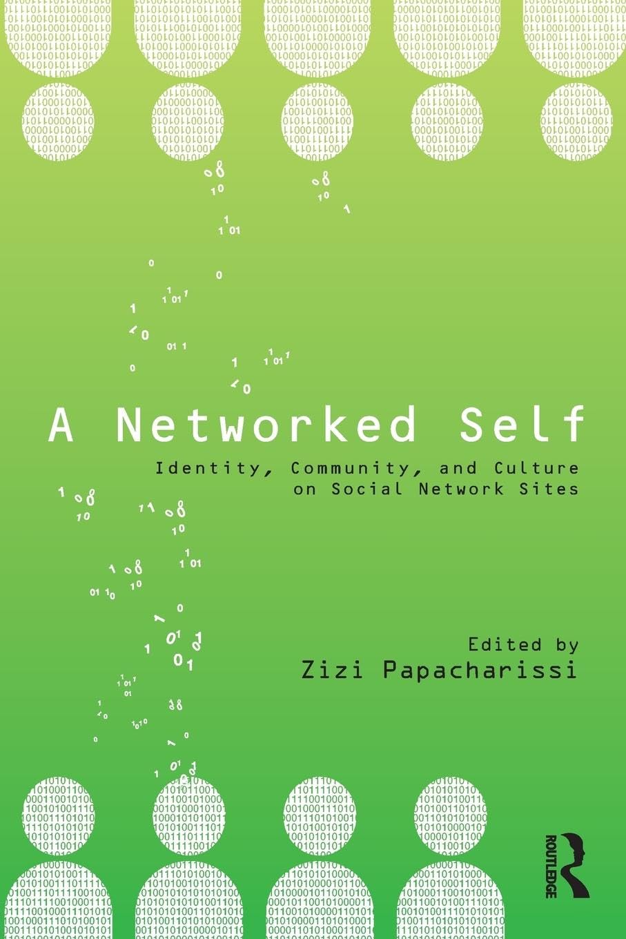 A Networked Self: Identity, Community, and Culture on Social Network Sites Media & Communication