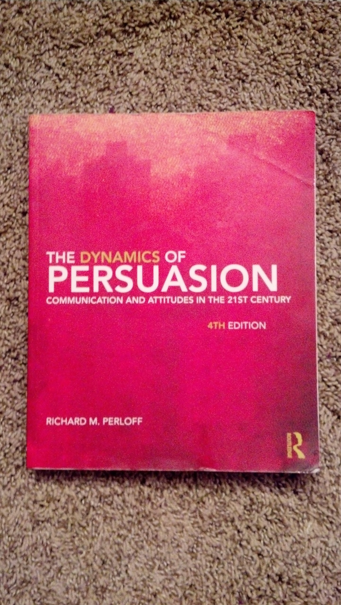 The Dynamics of Persuasion: Communication and Attitudes in the 21st Century book