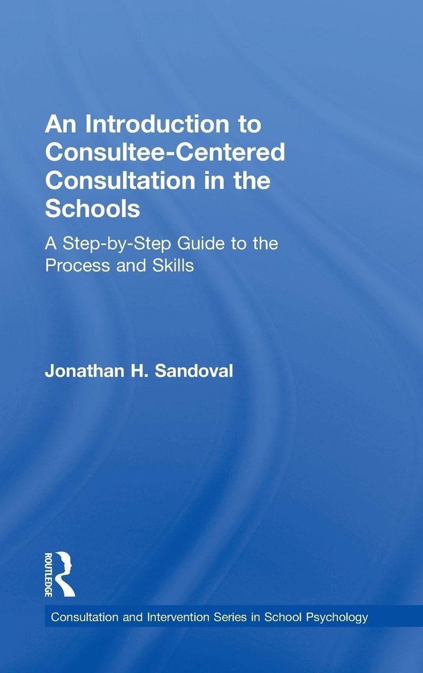 An Introduction to Consultee-Centered Consultation in the Schools Education & Training
