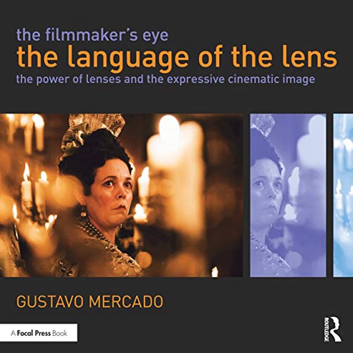 The Filmmaker's Eye: The Language of the Lens, The Power of Lenses and the Expressive Cinematic Image Film, Art & Culture