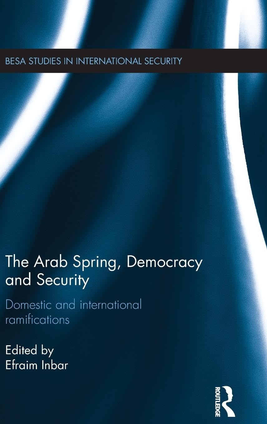 The Arab Spring, Democracy and Security: Domestic and international ramifications book