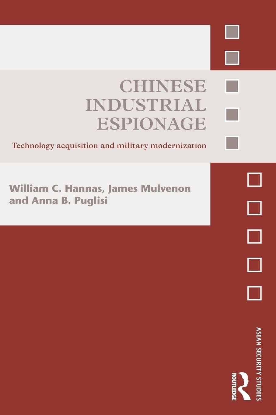 Chinese Industrial Espionage: Technology Acquisition and Military Modernisation (Asian Security Studies) Law