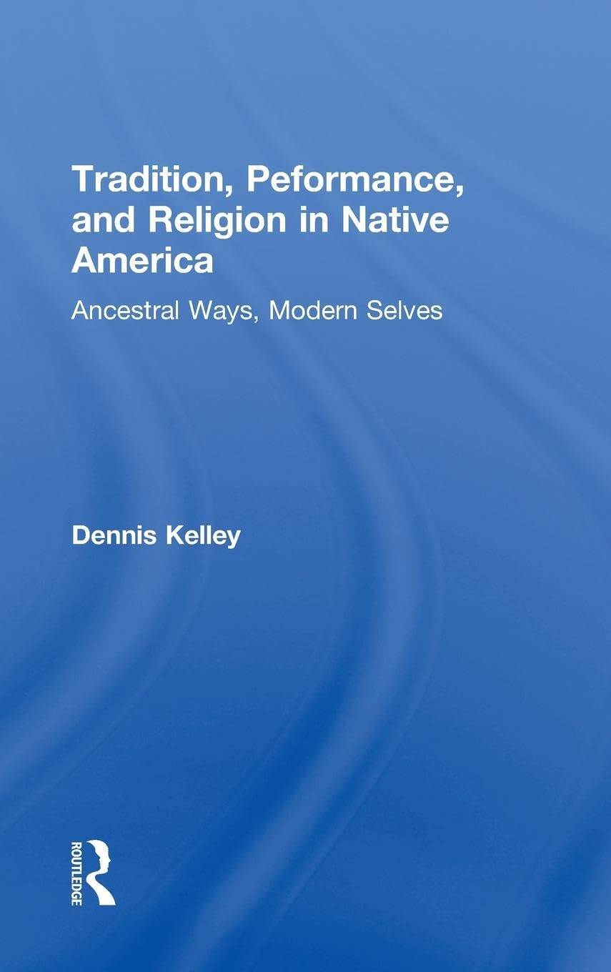 Tradition, Performance, and Religion in Native America Religion & Esotericism