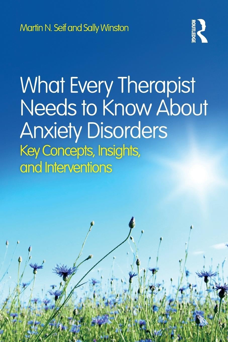 What Every Therapist Needs to Know About Anxiety Disorders: Key Concepts, Insights, and Interventions Medicine