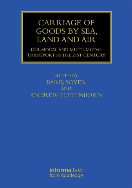 Carriage of Goods by Sea, Land and Air: Uni-modal and Multi-modal Transport in the 21st Century (Maritime and Transport Law Library) Law