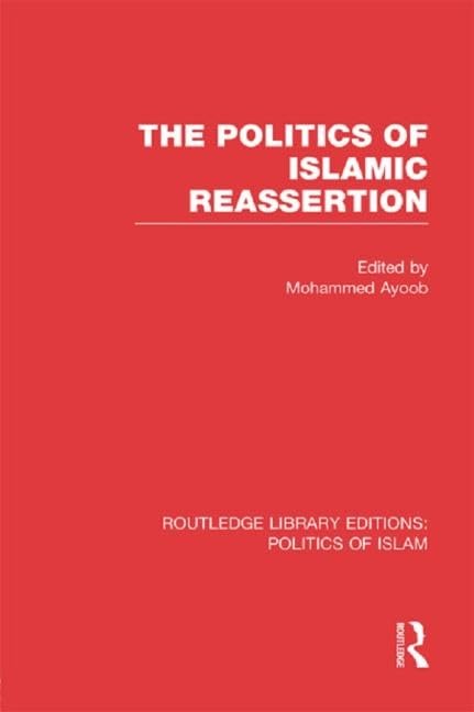 The Politics of Islamic Reassertion (Routledge Library Editions: Politics of Islam, 13, Band 13) Social Sciences