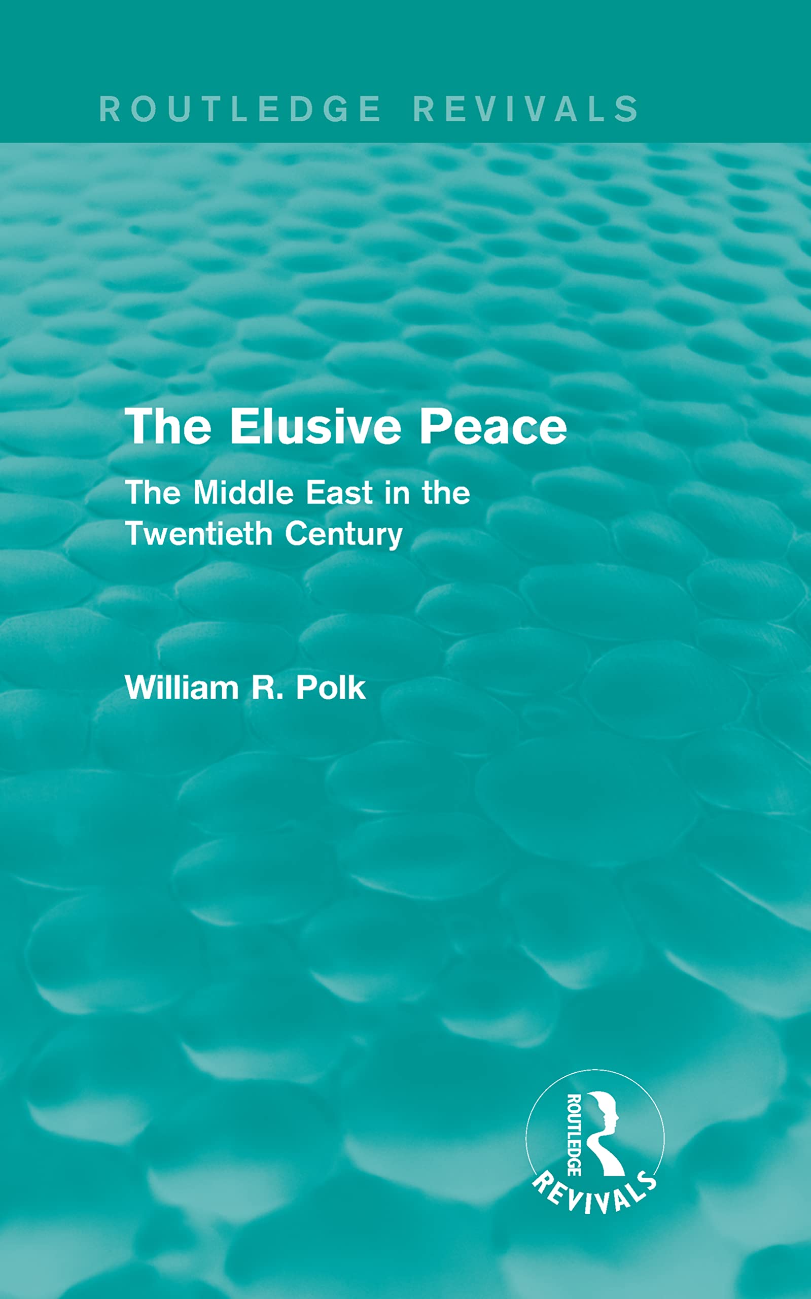 The Elusive Peace: The Middle East in the Twentieth Century (Routledge Revivals) Social Sciences