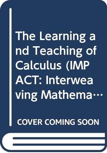 The Learning and Teaching of Calculus (Impact: Interweaving Mathematics Pedagogy and Content for Teaching) Education & Training