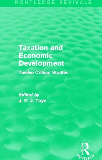 Taxation and Economic Development: Twelve Critical Studies (Routledge Revivals) Business, Finance & Career