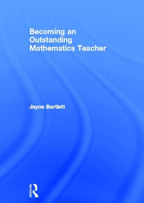 Becoming an Outstanding Mathematics Teacher (Becoming an Outstanding Teacher) Education & Training