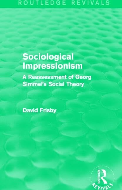 Sociological Impressionism (Routledge Revivals): A Reassessment of Georg Simmel's Social Theory Social Sciences