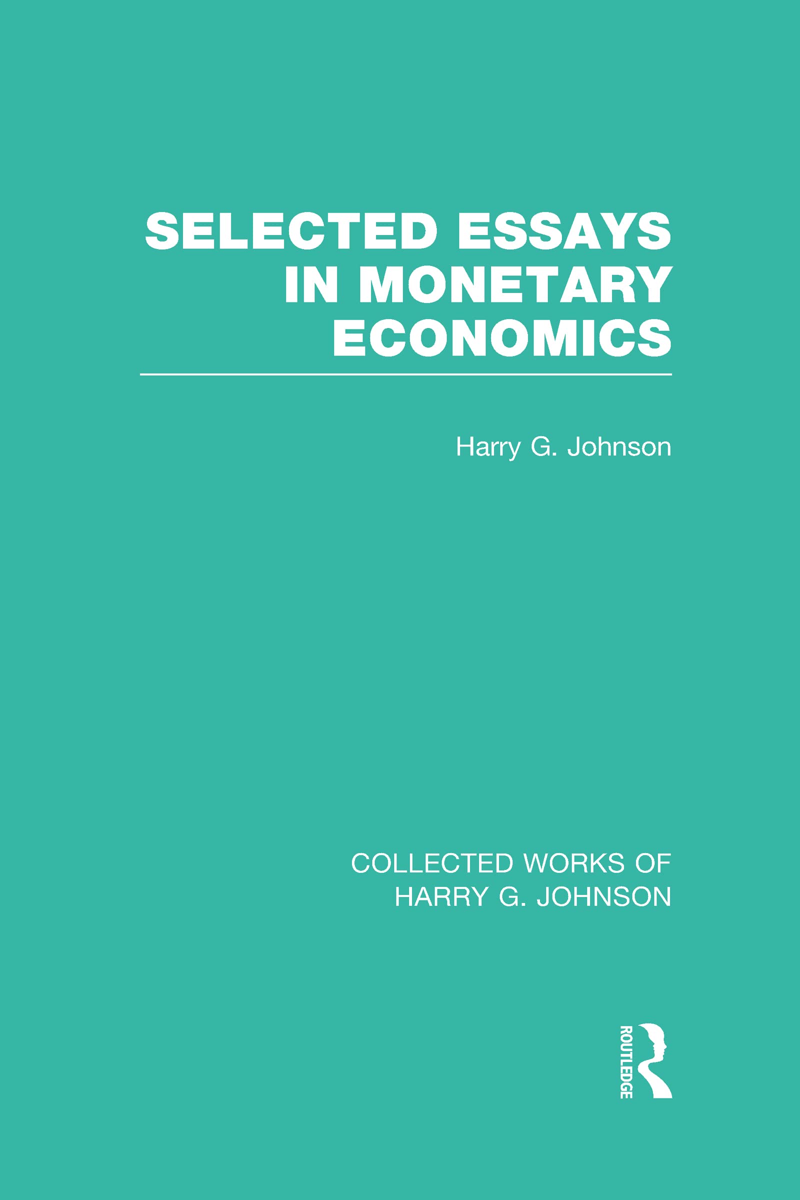 Selected Essays in Monetary Economics (Collected Works of Harry Johnson) Law