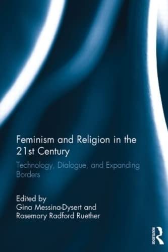 Feminism and Religion in the 21st Century: Utilizing Technology to Expand Borders: Technology, Dialogue, and Expanding Borders (Routledge Library Editions: Arthurian Literature) Media & Communication