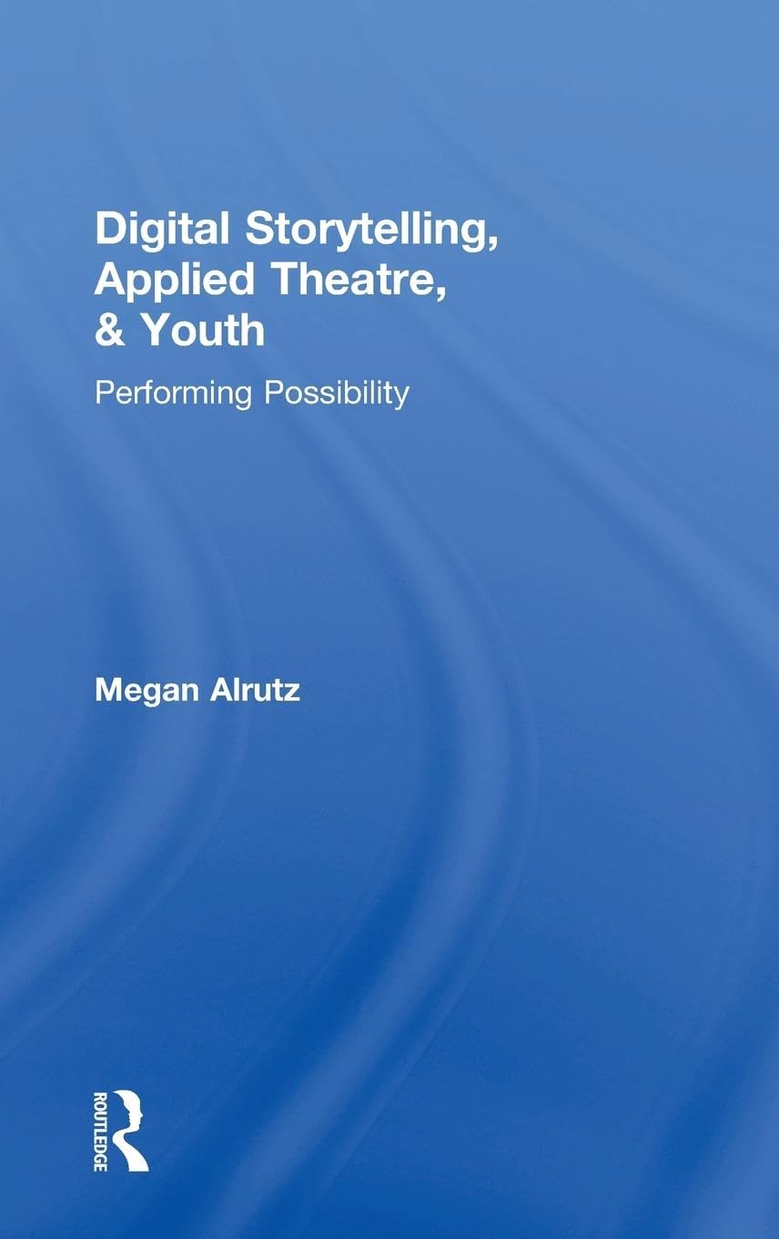 Digital Storytelling, Applied Theatre, & Youth Media & Communication
