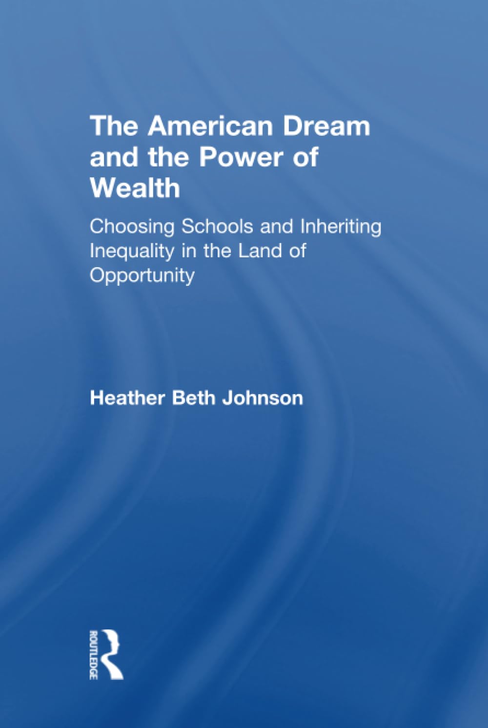 The American Dream and the Power of Wealth: Choosing Schools and Inheriting Inequality in the Land of Opportunity Social Sciences