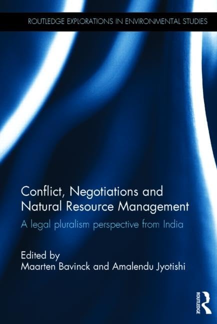 Conflict, Negotiations and Natural Resource Management: A legal pluralism perspective from India (Routledge Explorations in Environmental Studies) Law