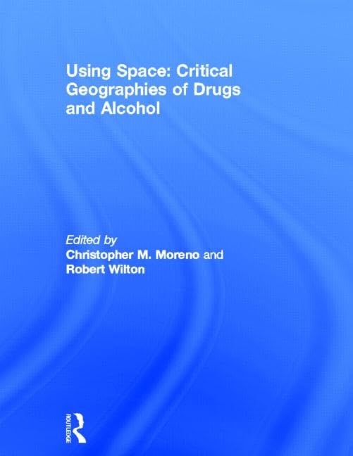 Using Space: Critical Geographies of Drugs and Alcohol Medicine