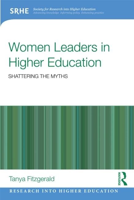 Women Leaders in Higher Education: Shattering the Myths (Society For Research Into Higher Education) Books