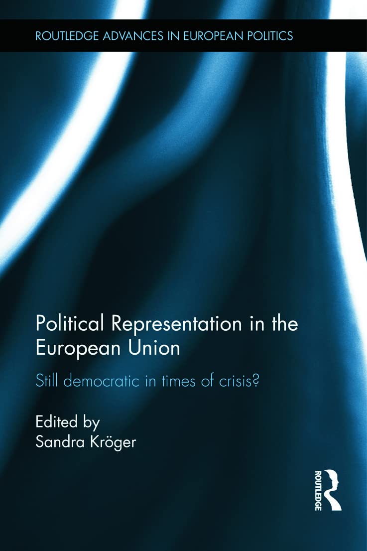 Political Representation in the European Union: Still democratic in times of crisis? (Routledge Advances in European Politics, 105, Band 105) Law