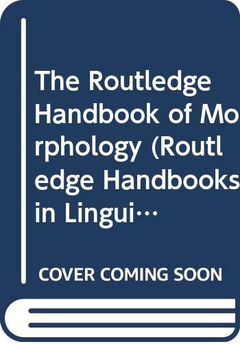 The Routledge Handbook of Morphology (Routledge Handbooks in Linguistics) Social Sciences