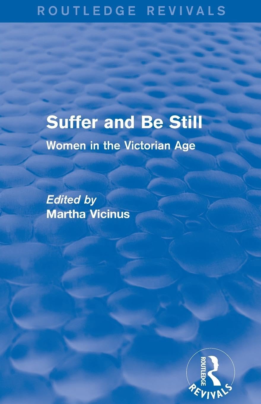 Suffer and Be Still (Routledge Revivals): Women in the Victorian Age Books