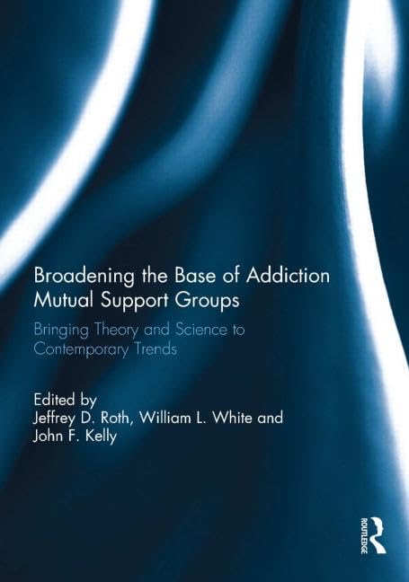 Broadening the Base of Addiction Mutual Support Groups: Bringing Theory and Science to Contemporary Trends Medicine
