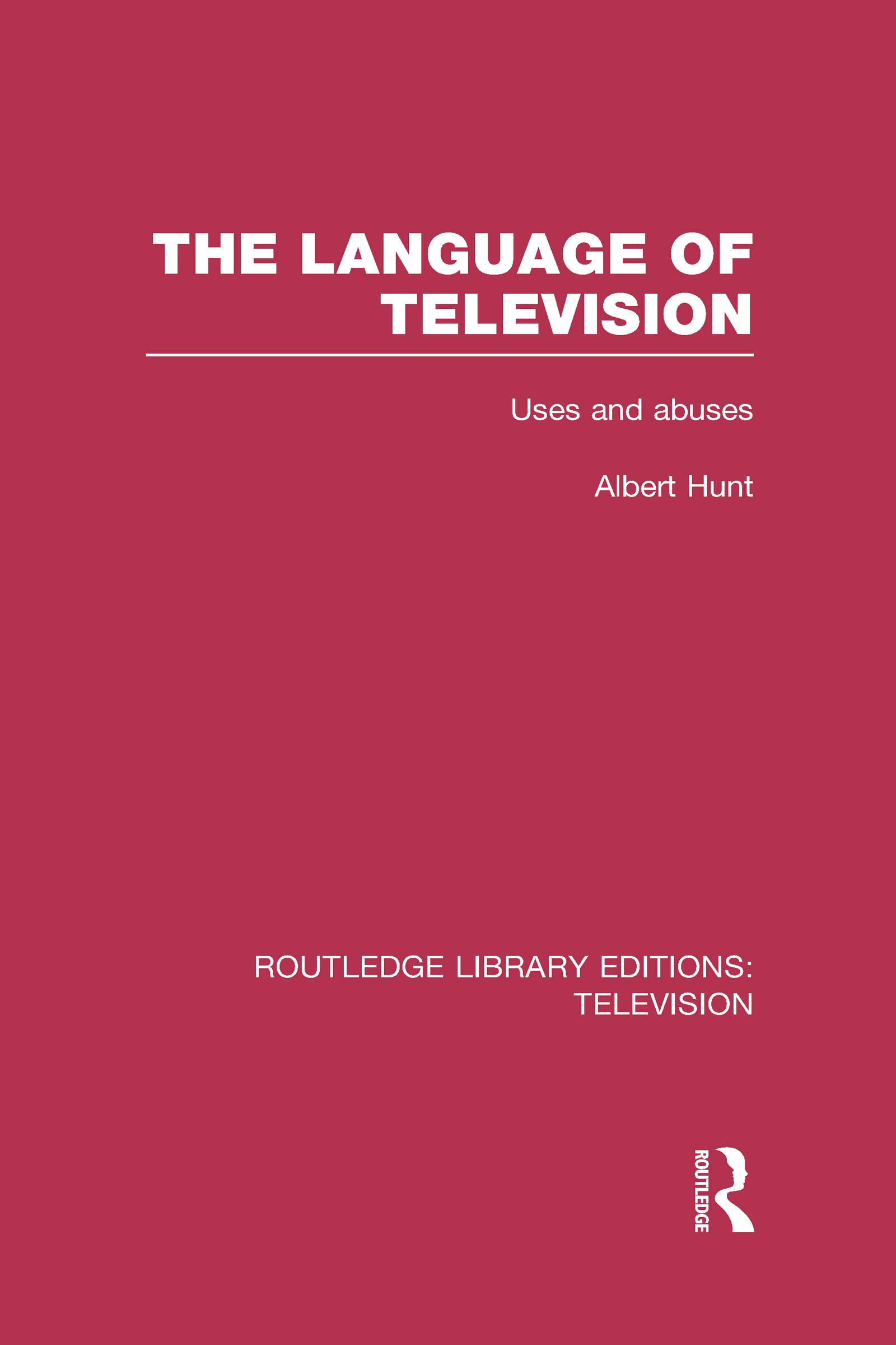 The Language of Television: Uses and Abuses (Routledge Library Editions: Television) Media & Communication