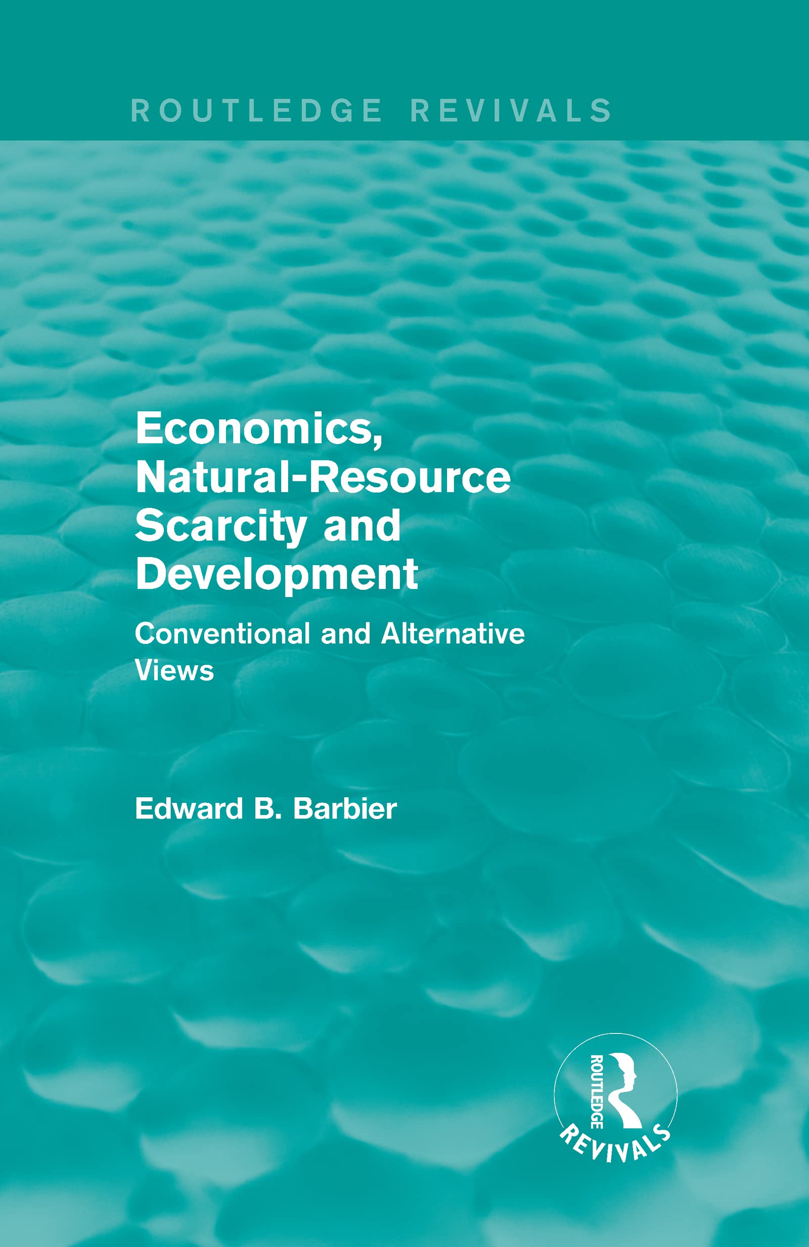Economics, Natural-Resource Scarcity and Development: Conventional and Alternative Views (Routledge Revivals) Business, Finance & Career