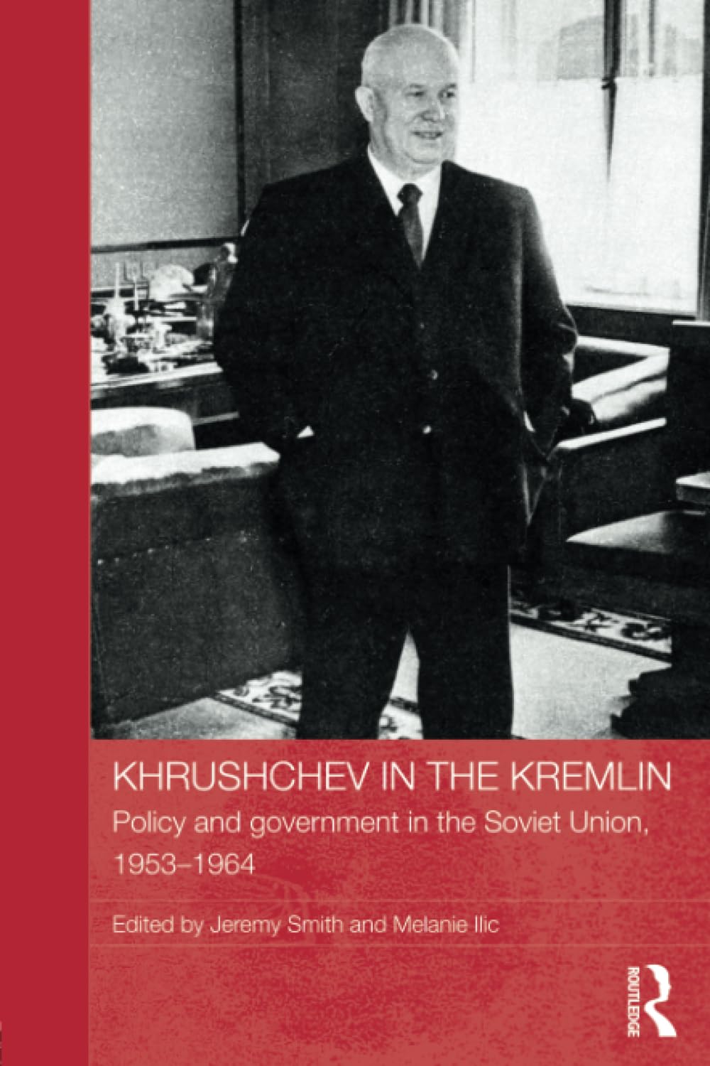 Khrushchev in the Kremlin: Policy and Government in the Soviet Union, 1953–1964 (Basees/Routledge Series on Russian and East European Studies, 73, Band 73) Social Sciences