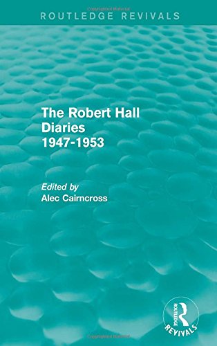 The Robert Hall Diaries 1947-1953: 1947–53 (Routledge Revivals) Business, Finance & Career