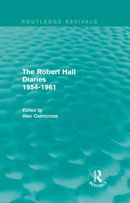 The Robert Hall Diaries 1954-1961 (Routledge Revivals) Business, Finance & Career
