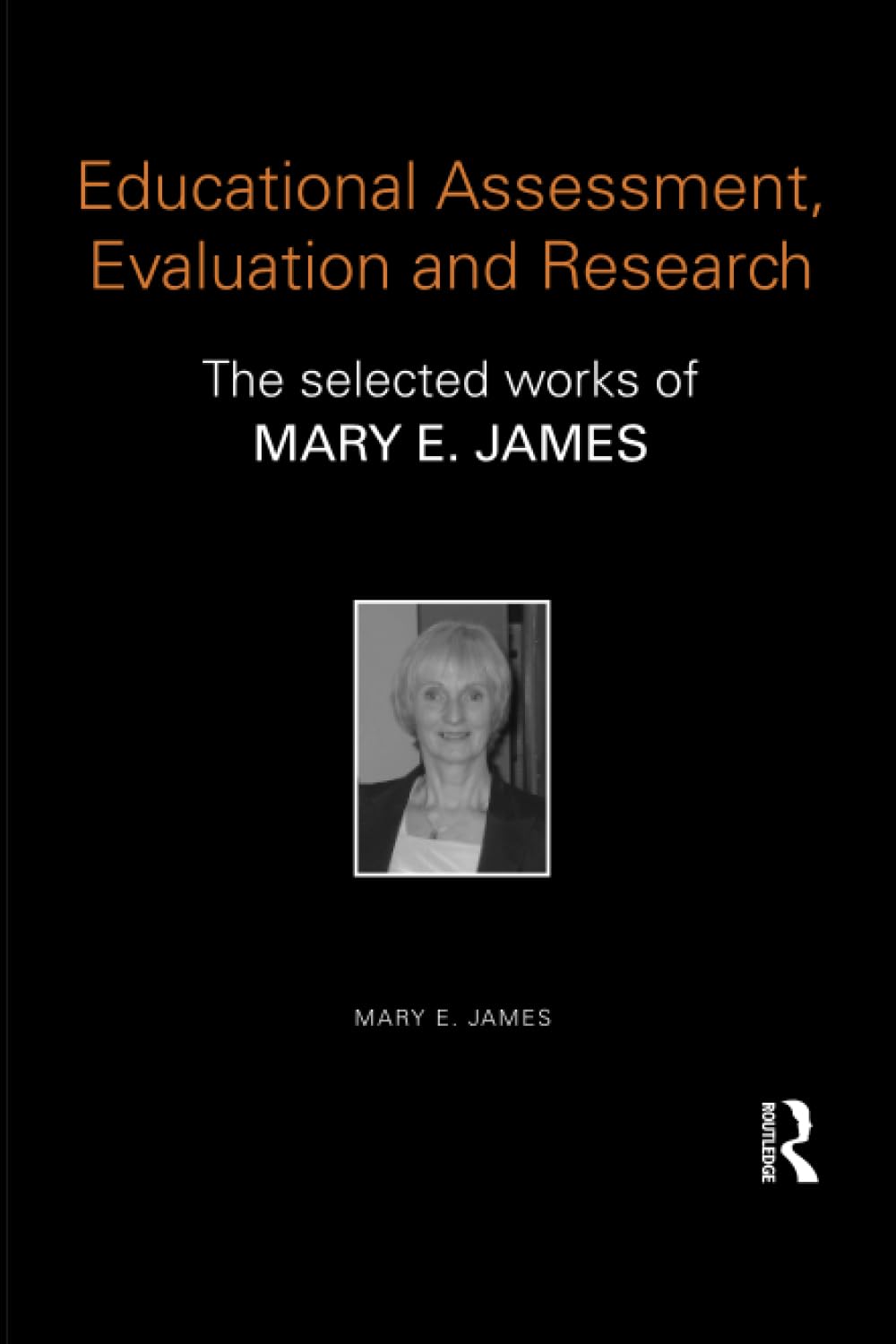 Educational Assessment, Evaluation and Research: The Selected Works of Mary E. James (World Library of Educationalists) Medicine