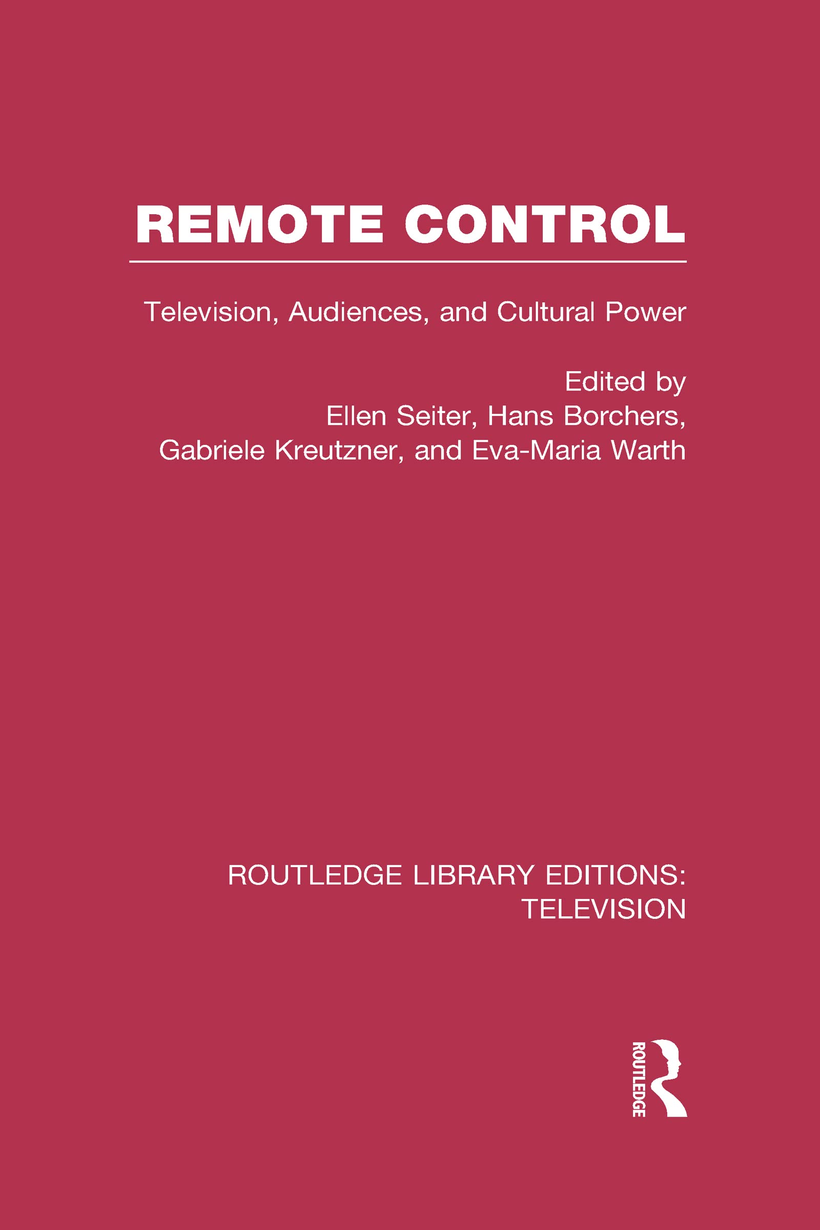 Remote Control: Television, Audiences, and Cultural Power (Routledge Library Editions: Television) Media & Communication