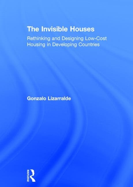 The Invisible Houses: Rethinking and Designing Low-Cost Housing in Developing Countries Books