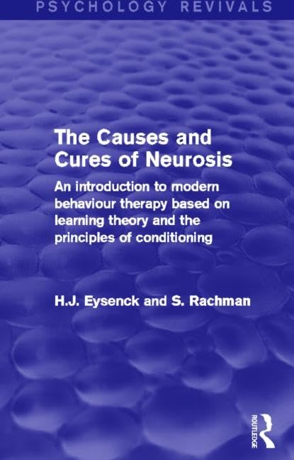 The Causes and Cures of Neurosis (Psychology Revivals): An introduction to modern behaviour therapy based on learning theory and the principles of conditioning Medicine