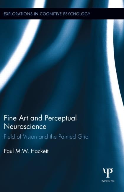 Fine Art and Perceptual Neuroscience: Field of Vision and the Painted Grid (Explorations in Cognitive Psychology, 2, Band 2) Natural Sciences