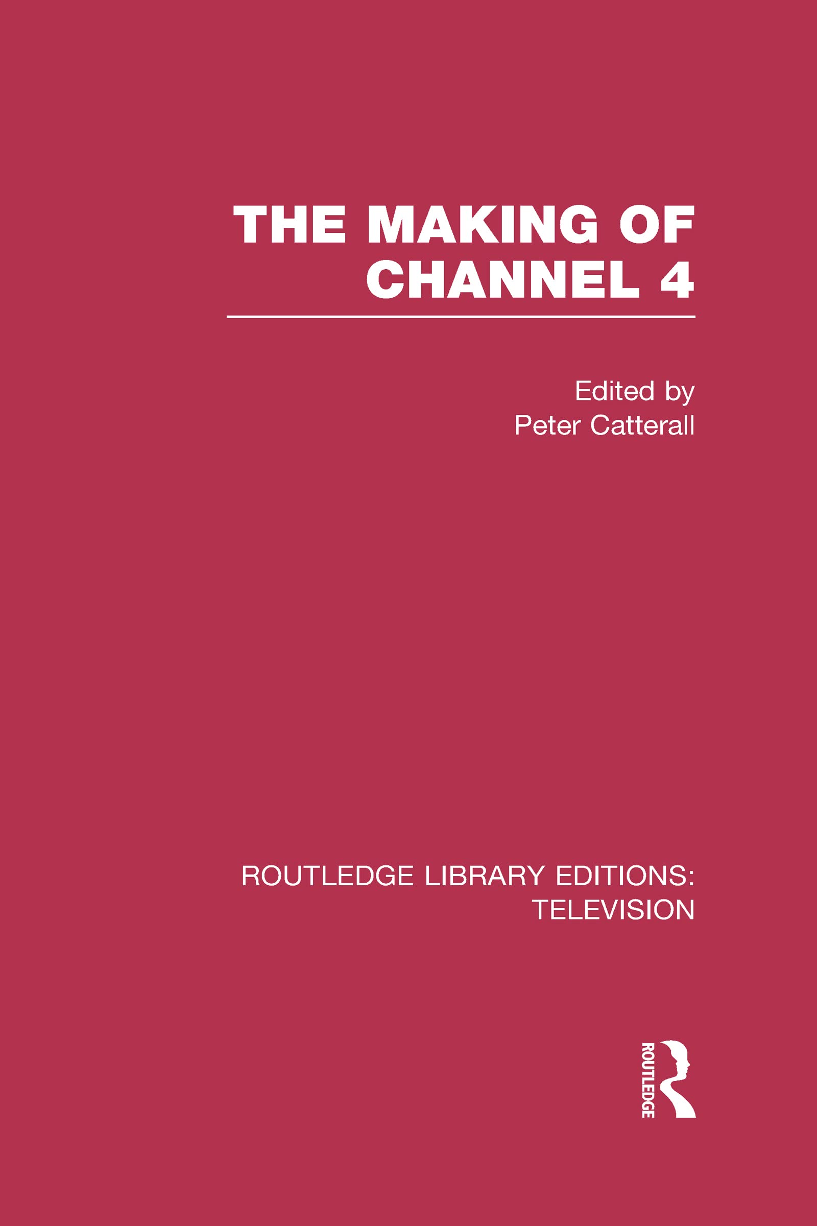 The Making of Channel 4 (Routledge Library Editions: Television) Media & Communication