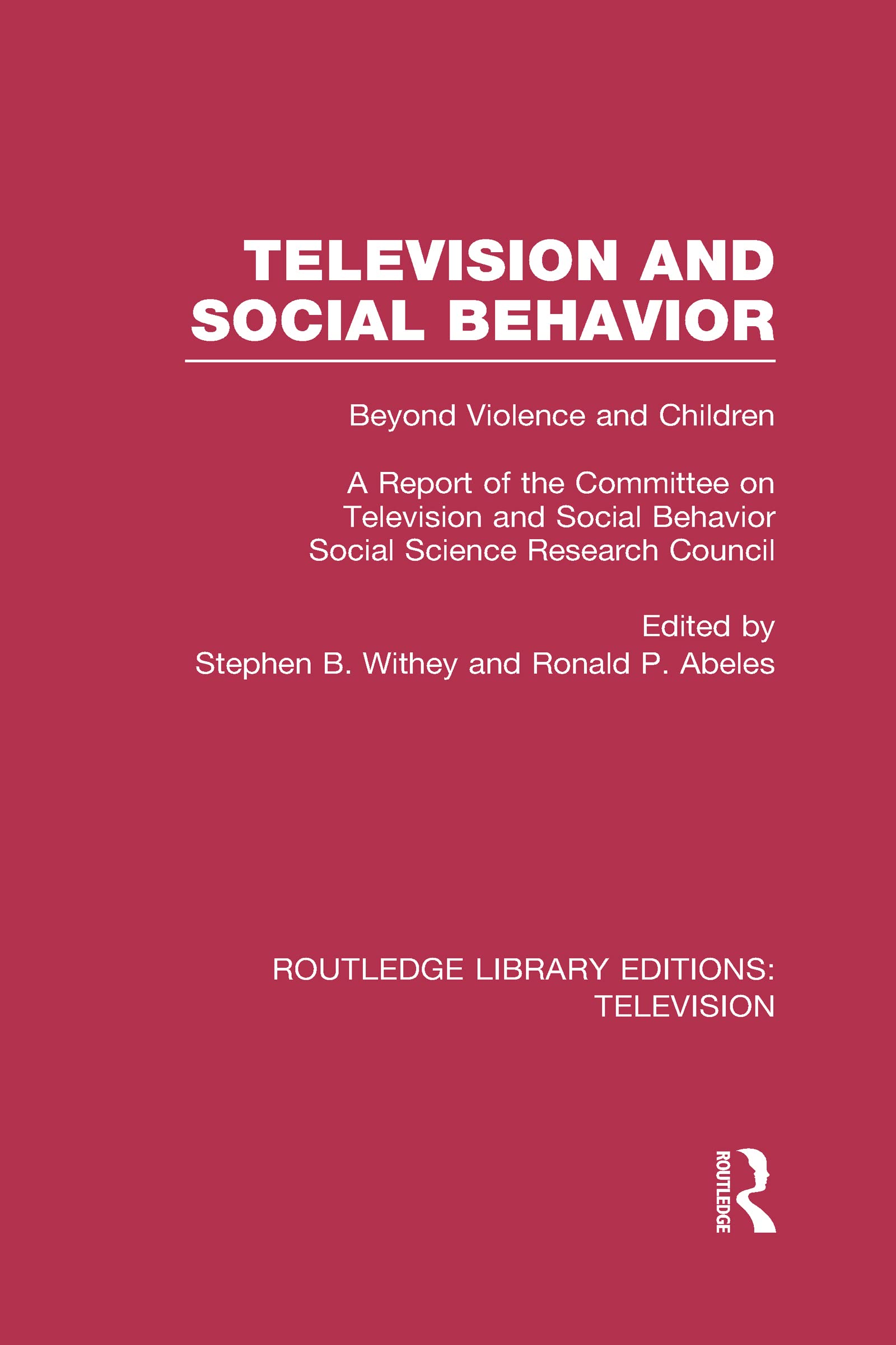 Television and Social Behavior: Beyond Violence and Children: A Report of the Committee on Television and Social Behavior, Social Science Research Council (Routledge Library Editions: Television) Media & Communication