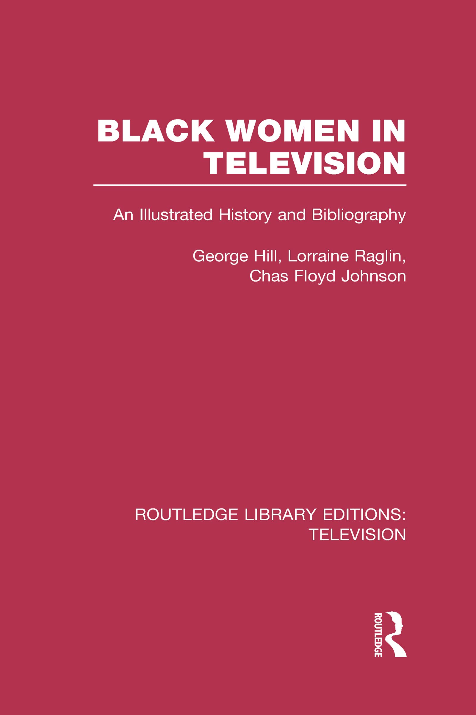 Black Women in Television: An Illustrated History and Bibliography (Routledge Library Editions: Television, 5, Band 5) Media & Communication