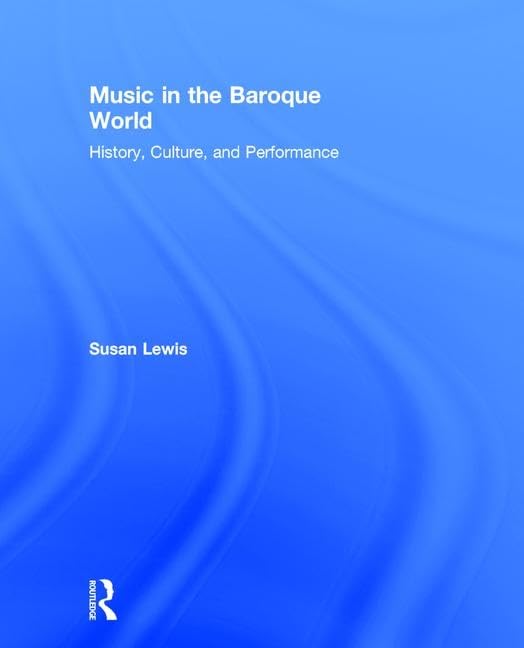 Music in the Baroque World: History, Culture, and Performance Arts & Music