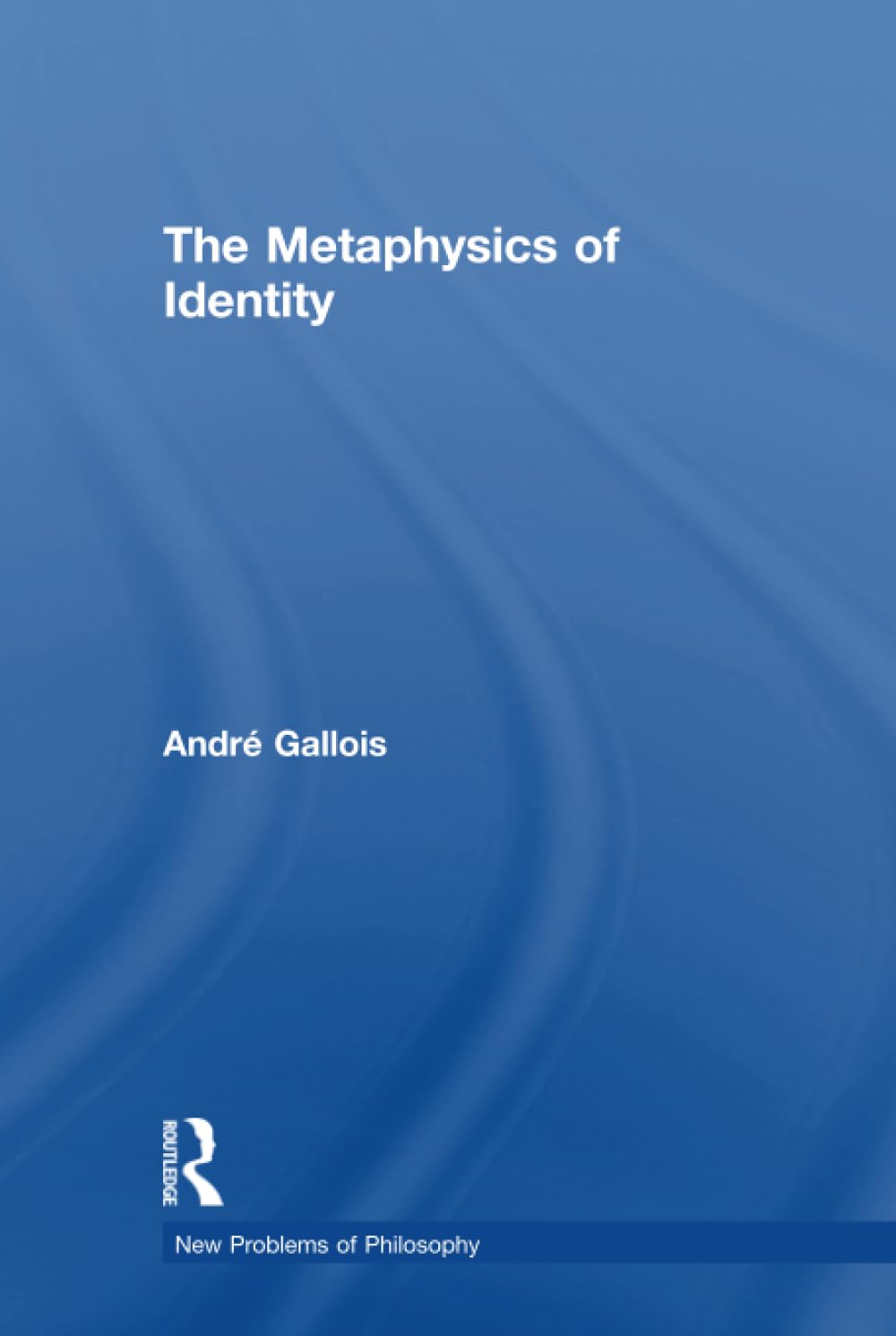 The Metaphysics of Identity (New Problems of Philosophy) Philosophy
