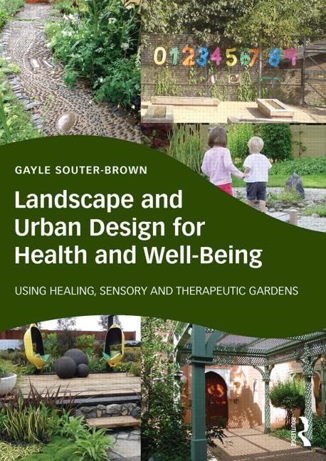 Landscape and Urban Design for Health and Well-Being: Using Healing, Sensory and Therapeutic Gardens Medicine
