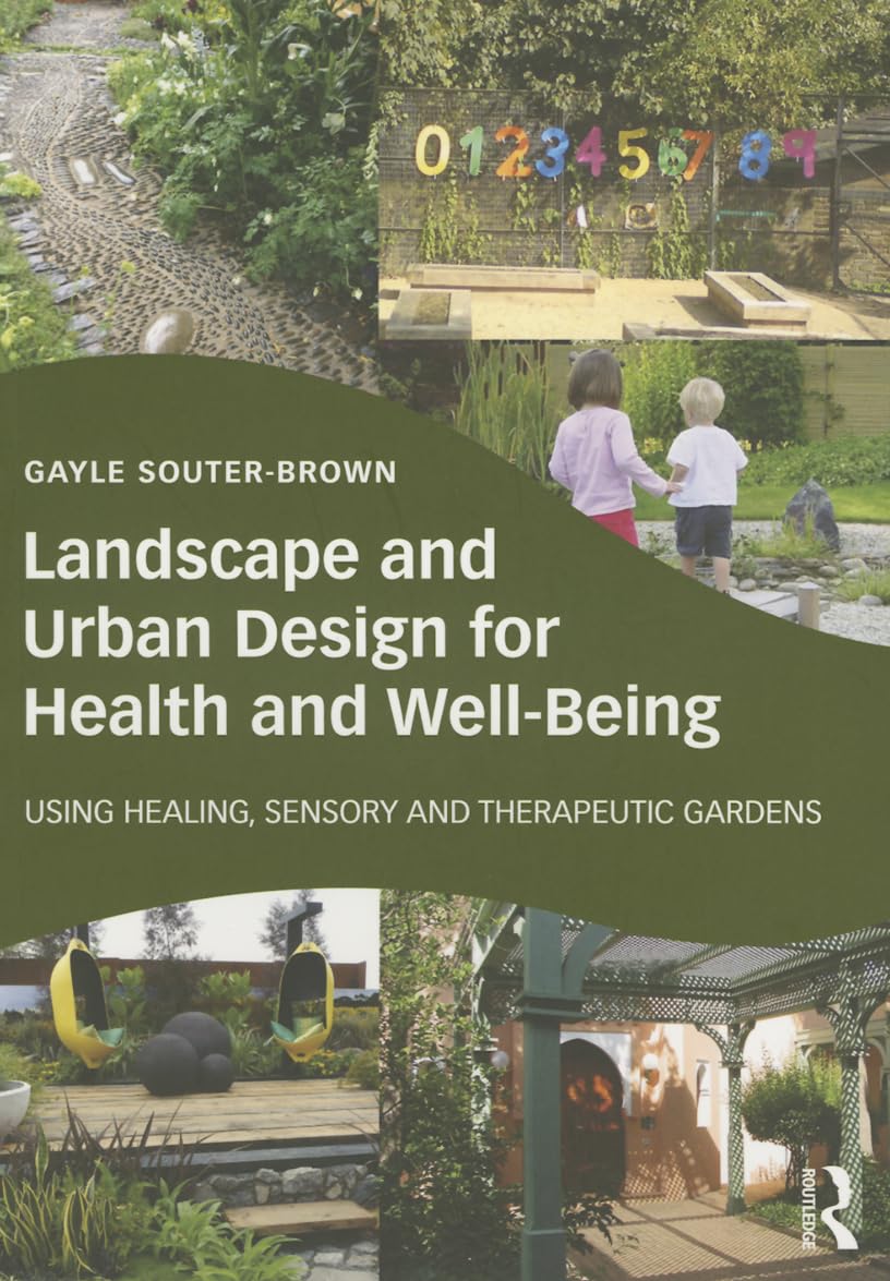 Landscape and Urban Design for Health and Well-Being: Using Healing, Sensory and Therapeutic Gardens Medicine